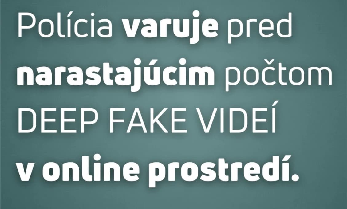 POLÍCIA VARUJE: Deep fake videá sú nastroj manipulovania verejnosti. Buďte opatrní