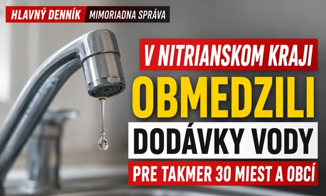 MIMORIADNA SPRÁVA! V Nitrianskom kraji OBMEDZILI DODÁVKY VODY pre takmer 30 miest a obcí